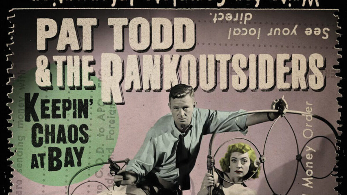Album Review: Pat Todd & The Rankoutsiders “Keepin’ Chaos At Bay”